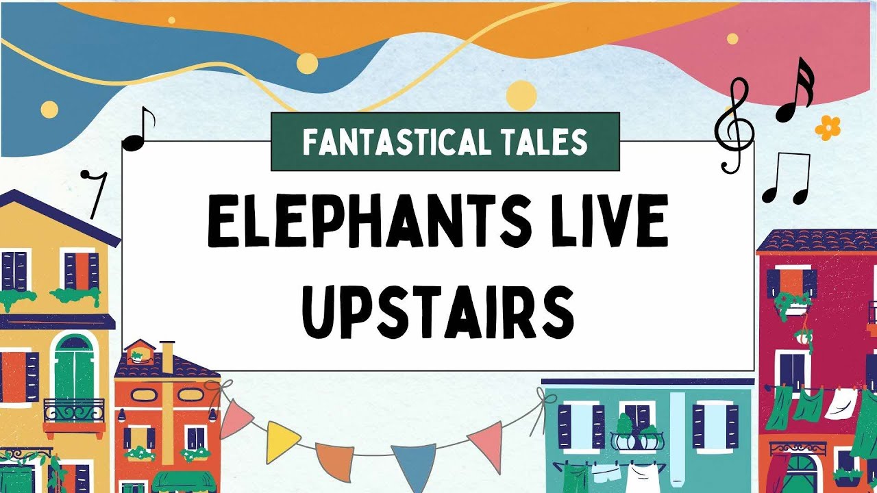 Elephants Live Upstairs! | Fantastical Tales