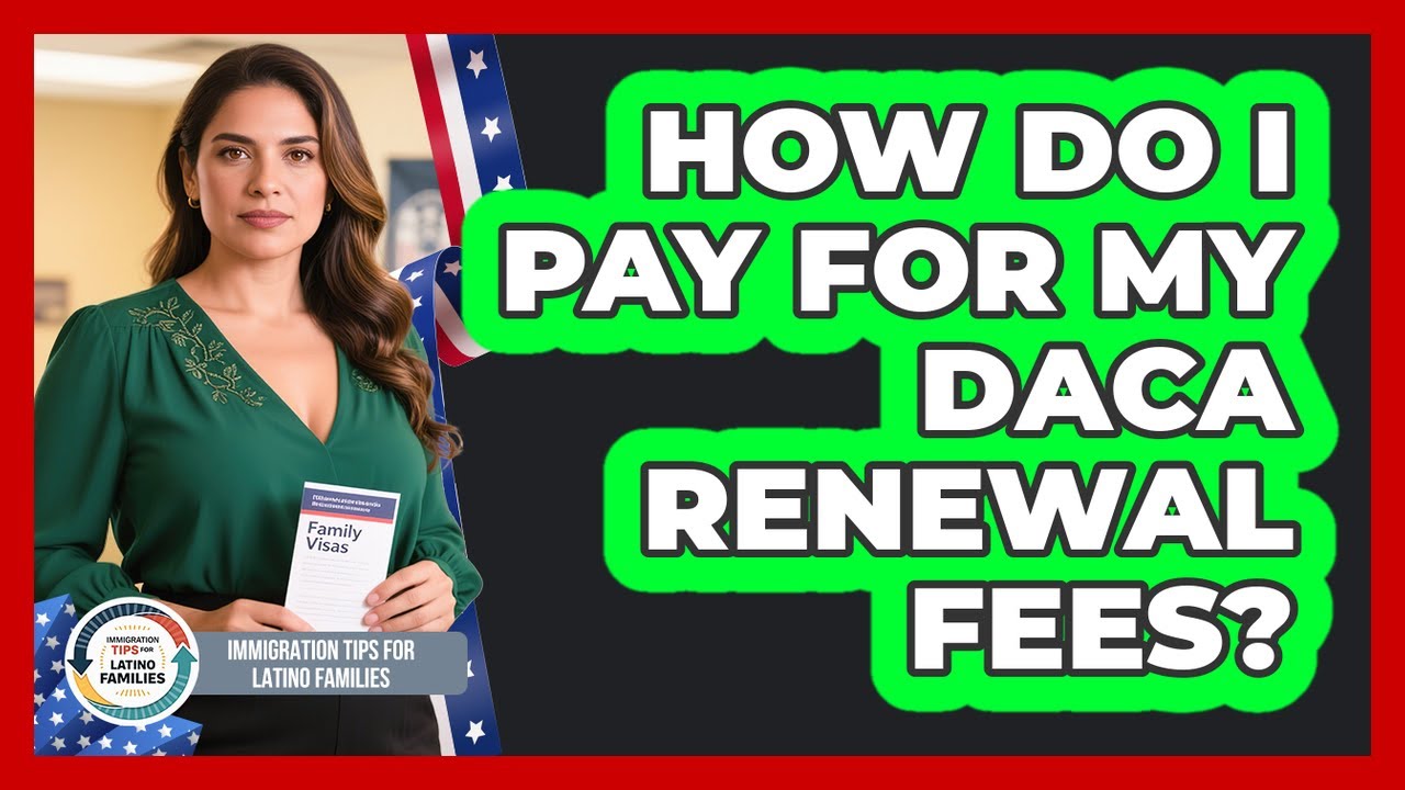How Do I Pay For My DACA Renewal Fees?