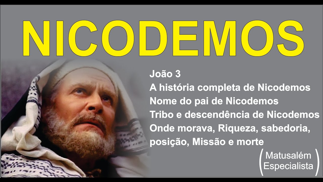 PREGAÇÃO SOBRE NICODEMOS, TODO SOBRE NICODEMOS (JOÃO 3.1),  MATUSALÉM ESPECIALISTA