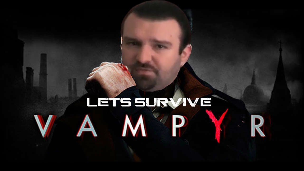 Lets Survive - DSP Plays Vampyr
