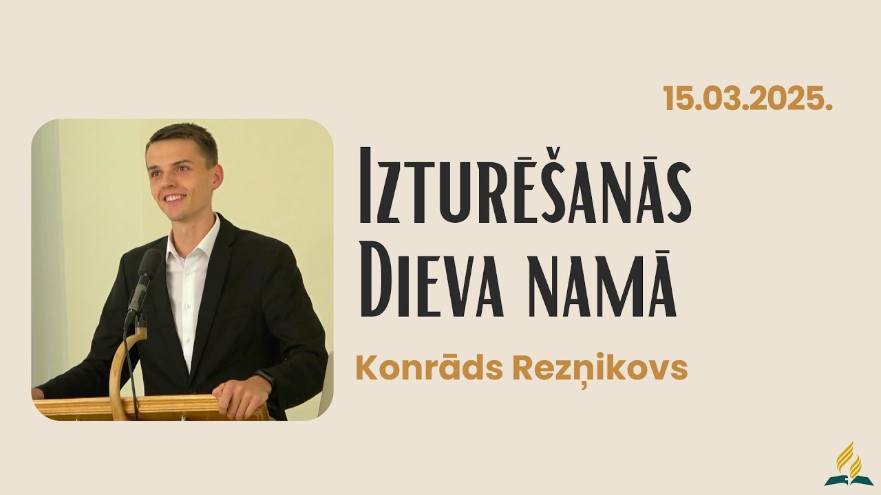&ldquo;Izturē&scaron;anās Dieva namā&rdquo; - 15.03.2025., uzruna, Konrāds R.