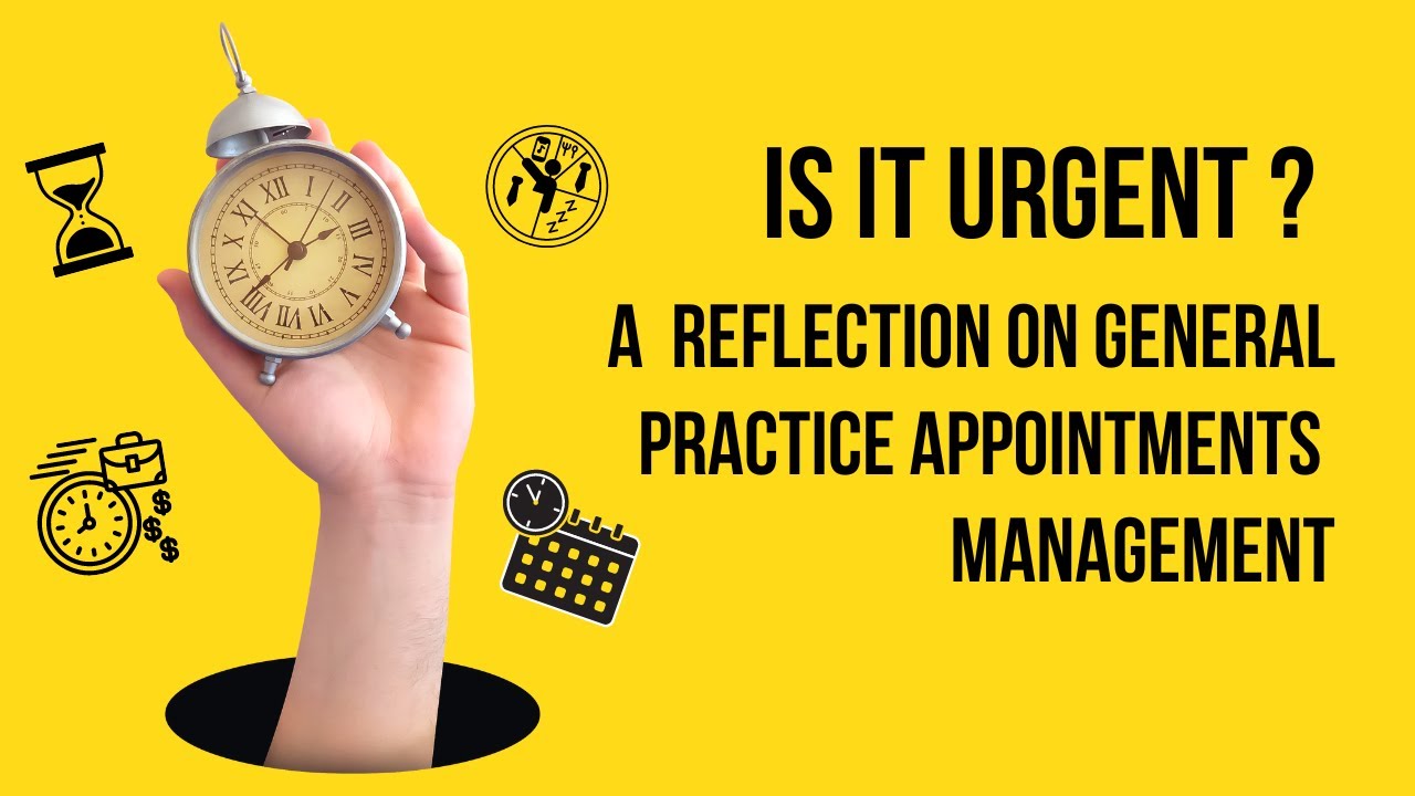 IS IT URGENT? A REFLECTION ON GENERAL PRACTICE APPOINTMENTS MANAGEMENT