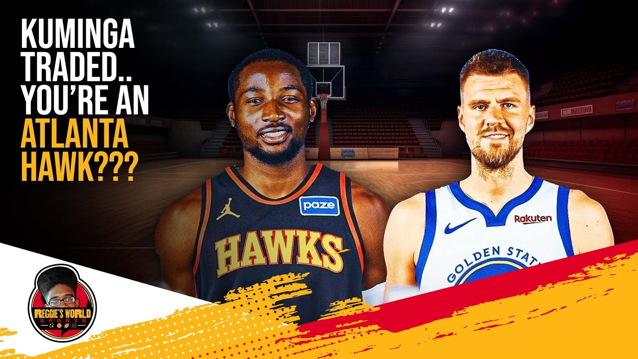Warriors & Hawks trade KUMINGA for PORZINGIS.. WHAT?!
