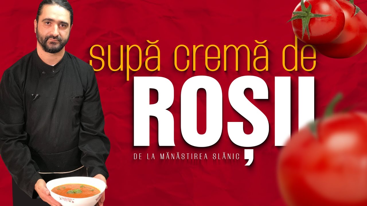 Supă cremă de roșii || Rețeta Mănăstirii Slănic - Argeș || Rețete mănăstirești