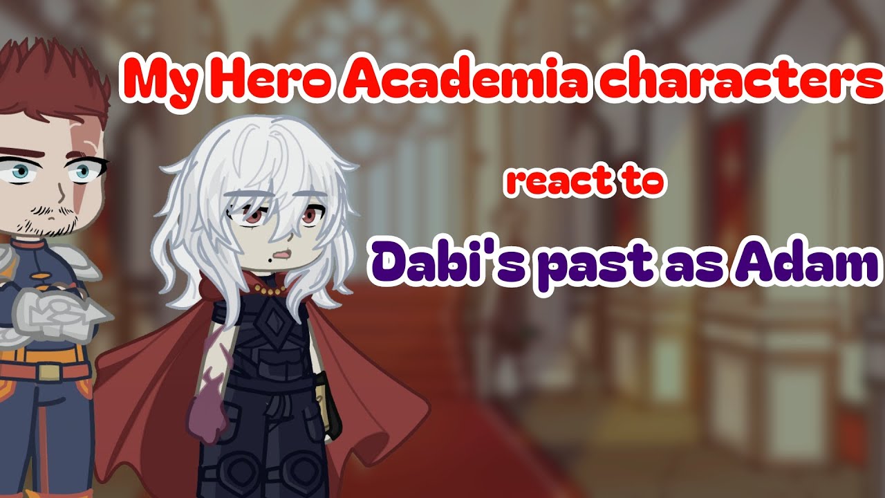🎸My Hero Academia characters react to Dabi's past as Adam🎸 ||Suggested but original?|| ||MHA||