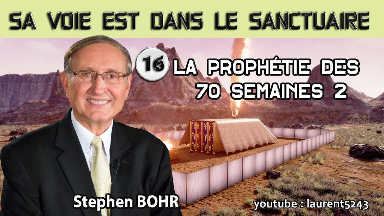 Stephen BOHR-16/32 La prophétie des 70 semaines 2-Sa voie est dans le sanctuaire
