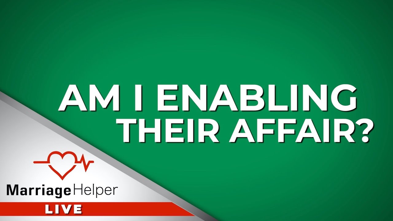 Am I Doing Things That Are Enabling My Husband's Affair?