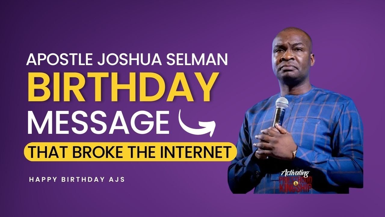 APOSTLE JOSHUA SELMAN BIRTHDAY MESSAGE THAT BROKE THE INTERNET (HAPPY BIRTHDAY AJS)
