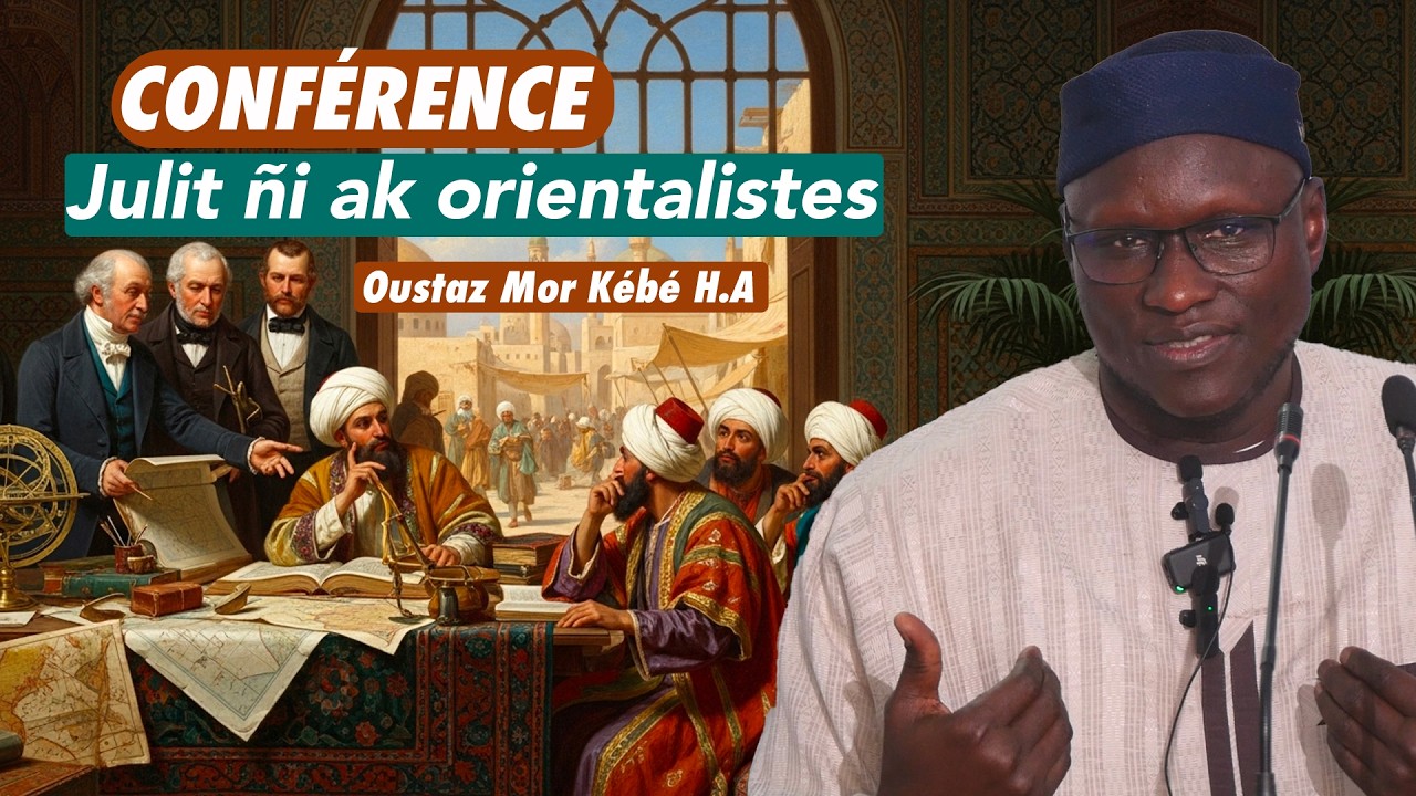 Conférence : Le monde musulman face à l'épreuve des orientalistes || Oustaz Mor KÉBÉ H.A ||