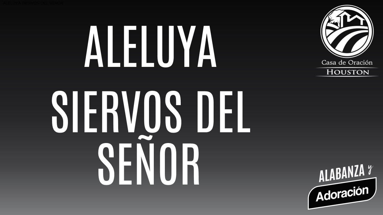 ALELUYA SIERVOS DEL SEÑOR | LETRA