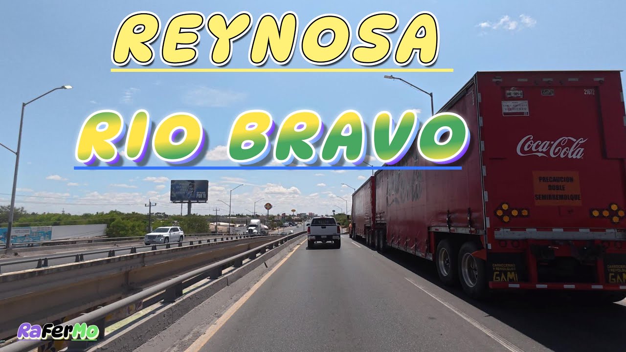 REYNOSA A CIUDAD RIO BRAVO: Un Recorrido Fronterizo