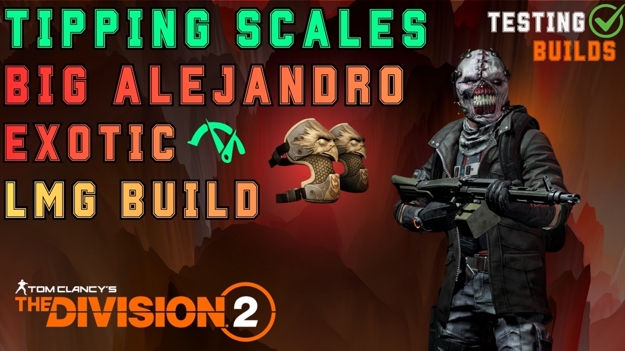 Tipping Scales & Big Alejandro Exotic LMG Build with Sawyer's Kneepads - The Division 2