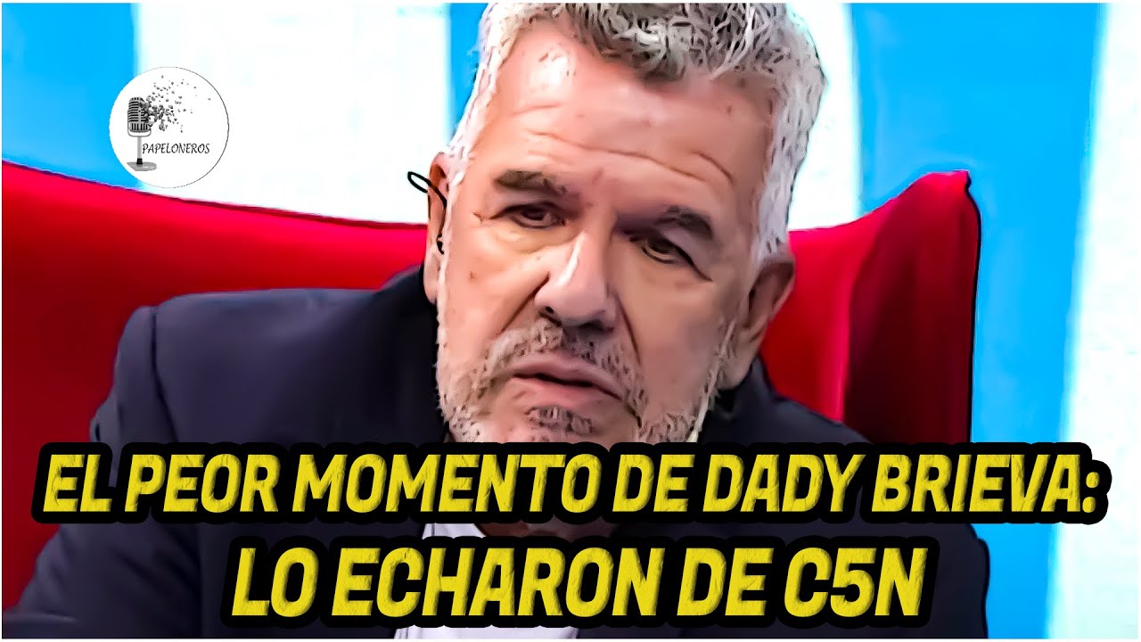 EL PEOR MOMENTO DE DADY BRIEVA: Lo echaron de C5N