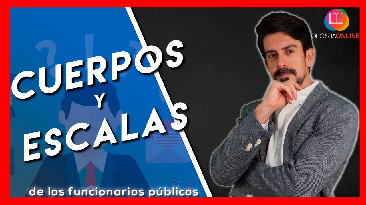 Los CUERPOS y ESCALAS de los FUNCIONARIOS [¿y yo a qué oposito?]