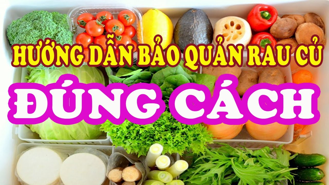 HƯỚNG DẪN BẢO QUẢN rau củ và trái cây tươi ngon cực lâu trong tủ lạnh