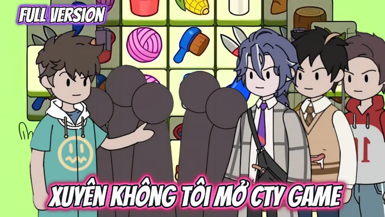 Xuyên Không Tôi Mở CTy Game | Full Version | HH Xuyên Không