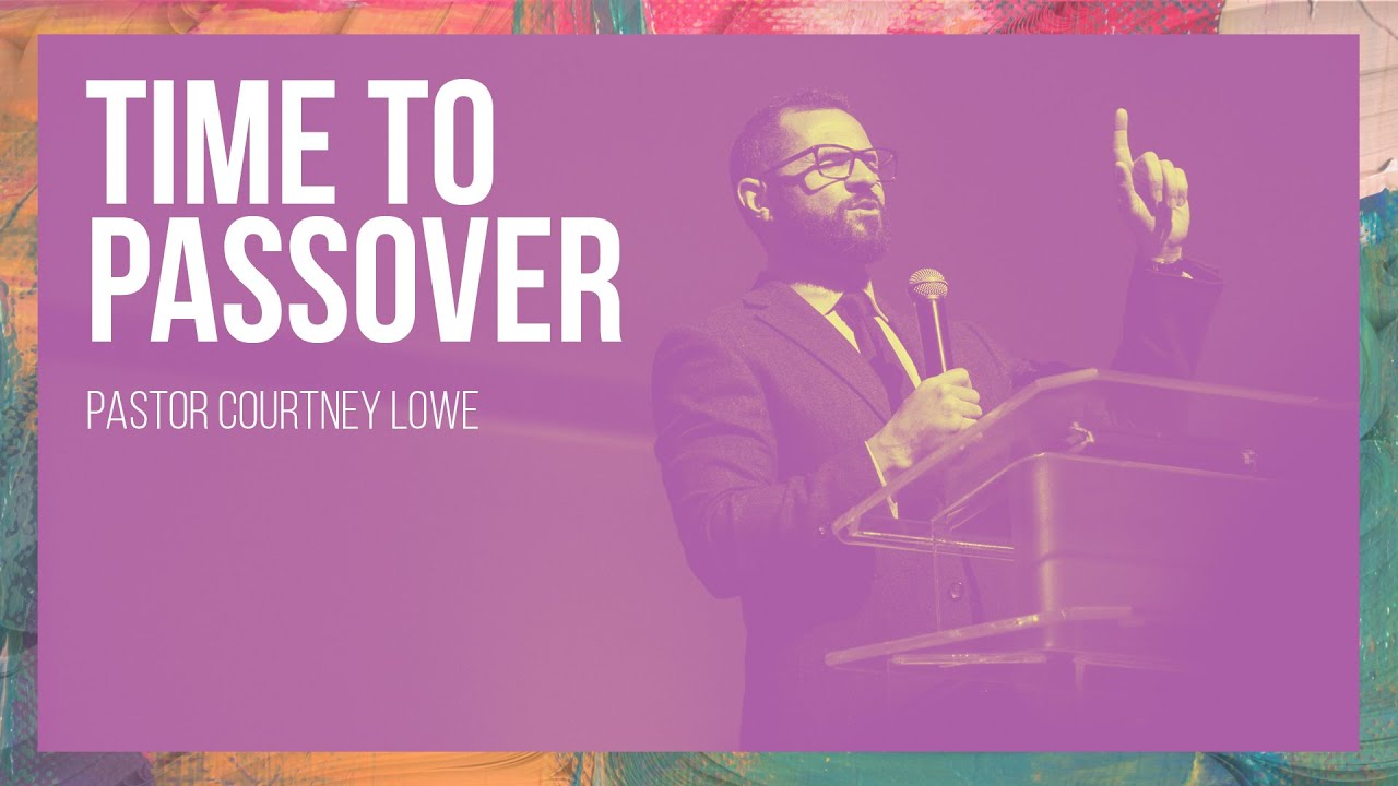 Time to passover - Pastor Courtney Lowe