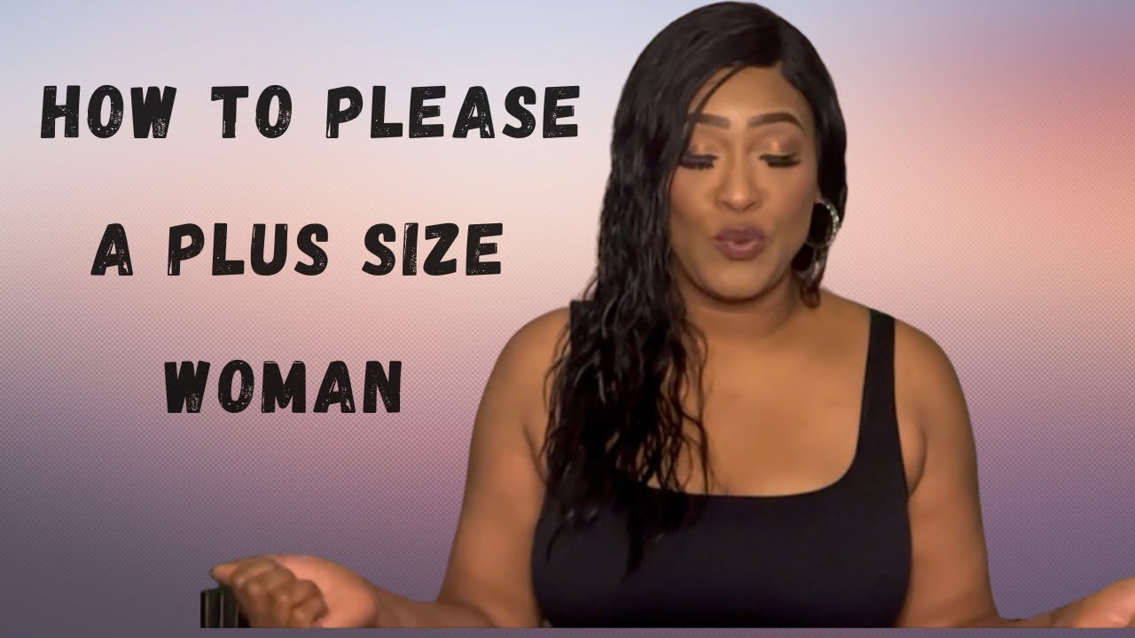 How to PLEASE a BBW || Plus Size Woman