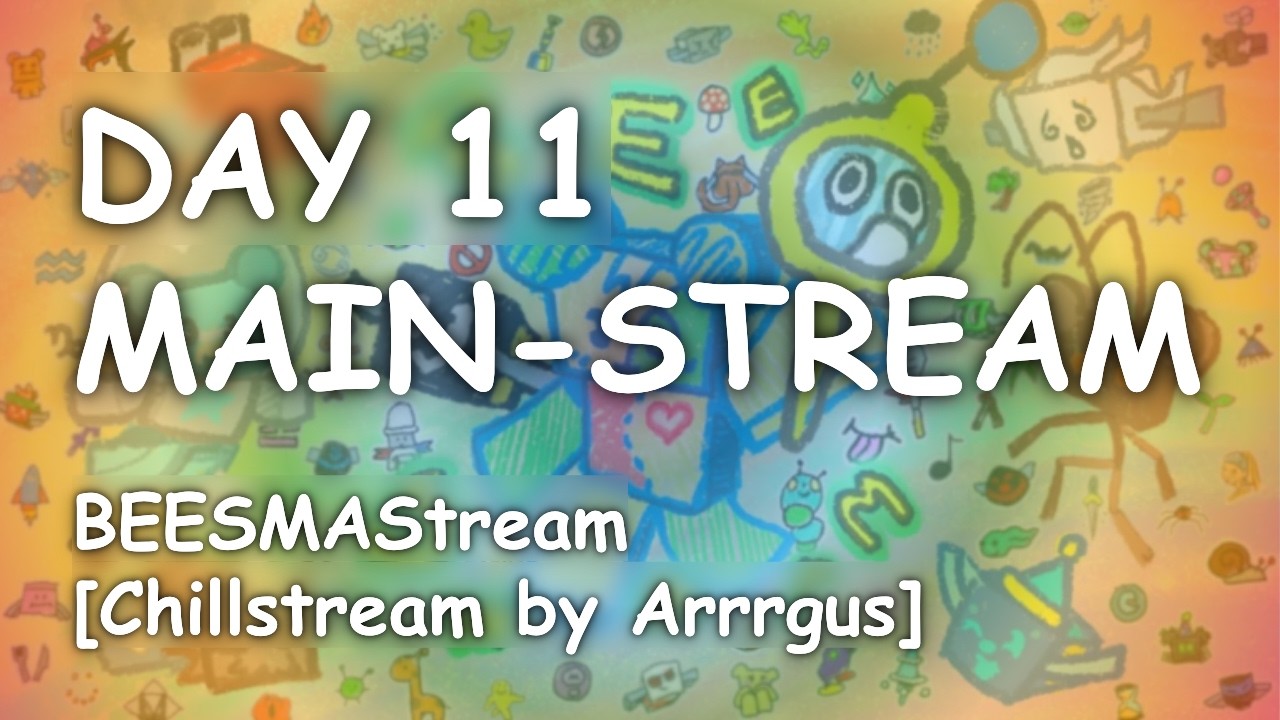 BEESMAStream - DAY 11 (MAIN-STREAM) [Chillstream by Arrrgus]