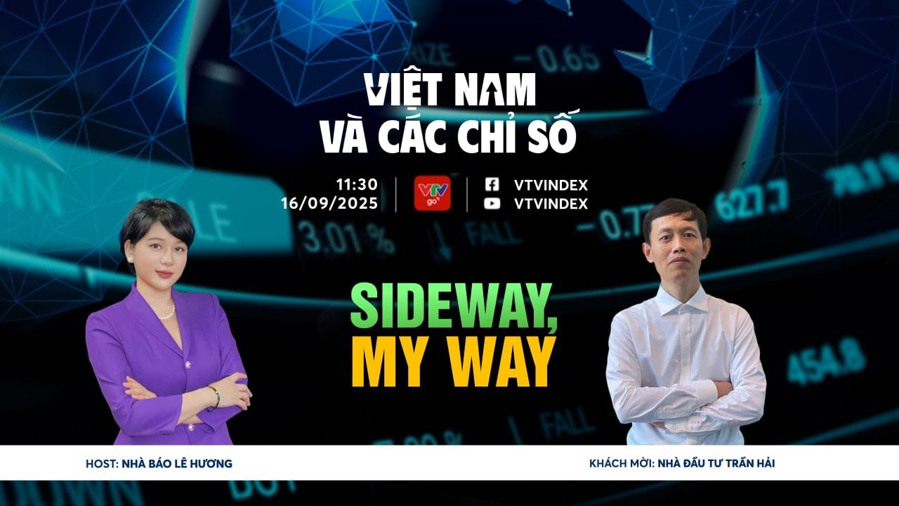 VIỆT NAM VÀ CÁC CHỈ SỐ 16/09/2025: SIDEWAY, MY WAY | VTVIndex