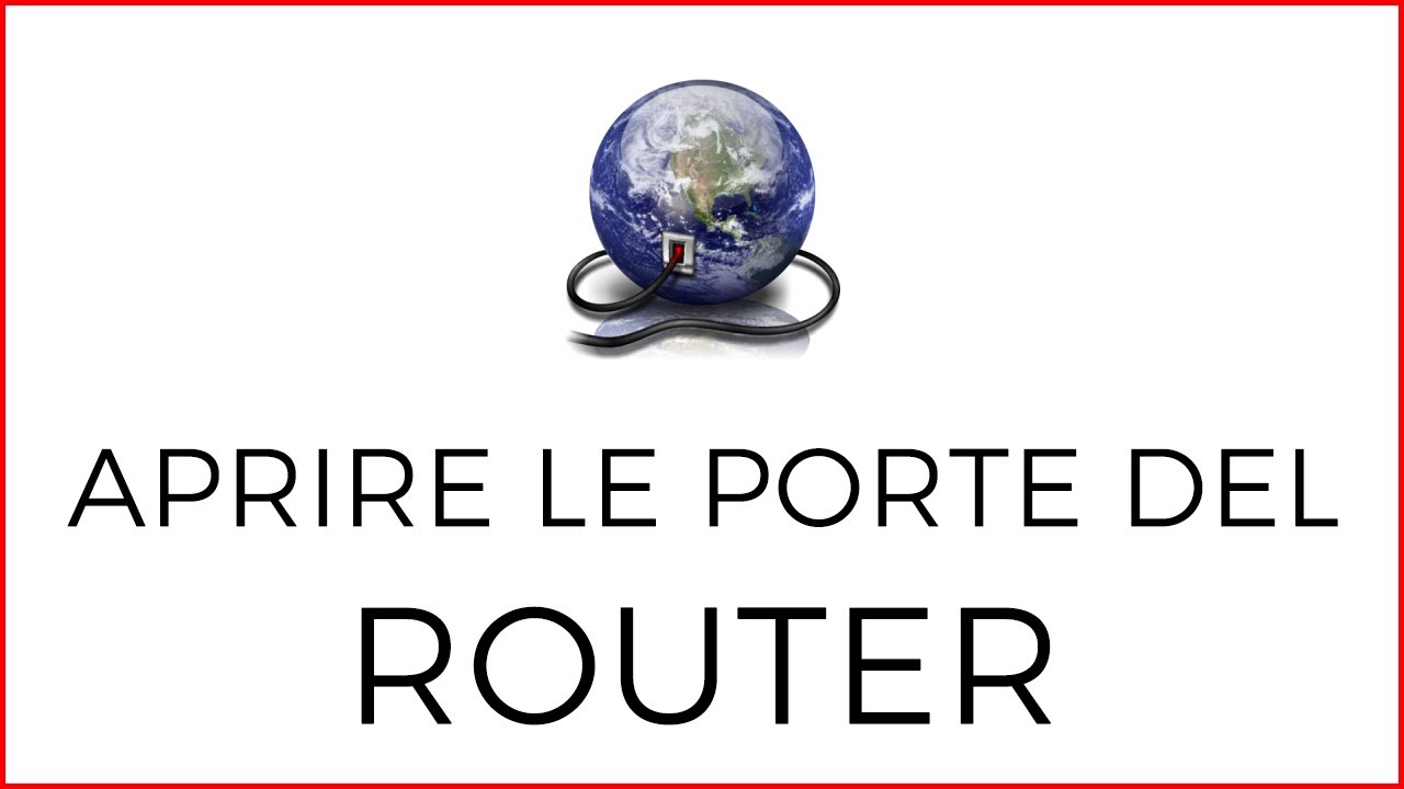 Come Aprire le Porte del Router (Simple Port Forwarding)