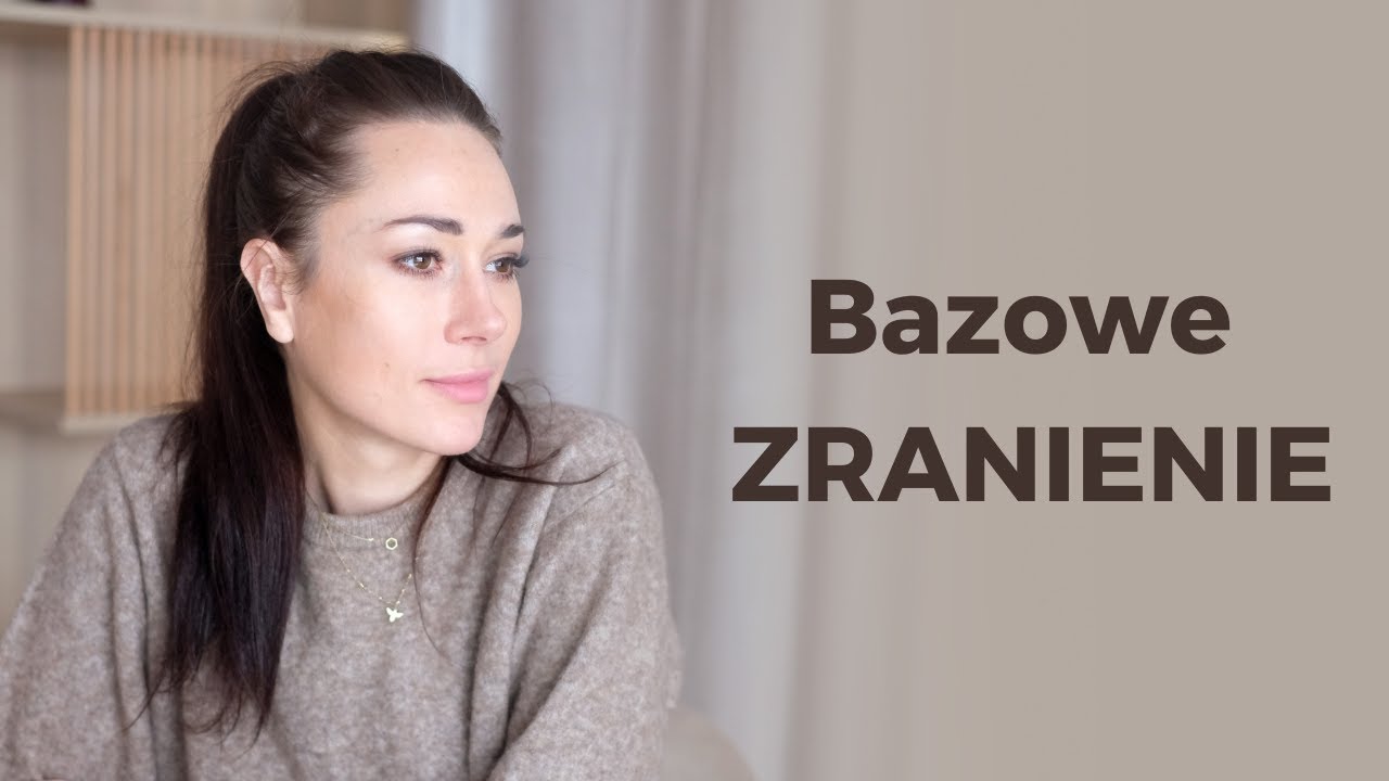 Bazowe Zranienie - Od czego zacząć pracę nad sobą | Psychoterapia