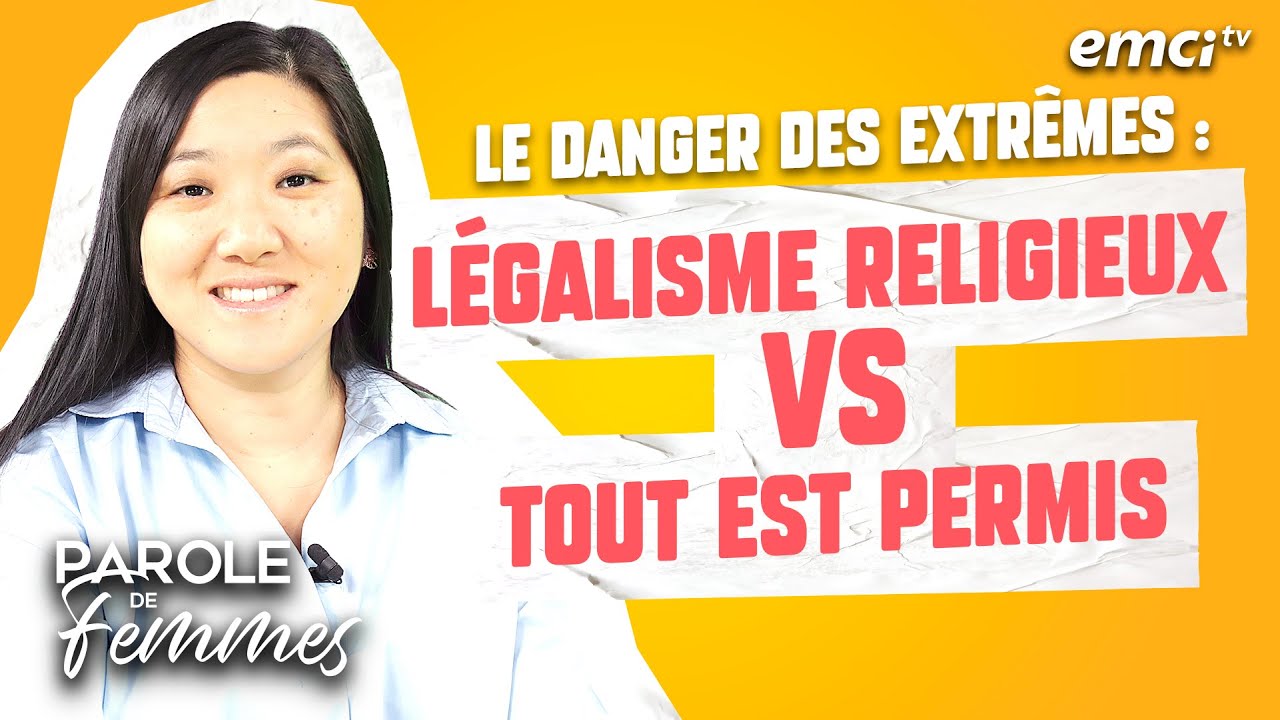 Le danger des extrêmes : légalisme religieux vs tout est permis - Parole de femmes - Annabelle...