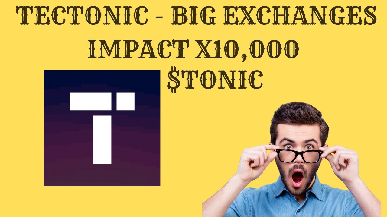 Tectonic BIG EXCHANGES IMPACT -  300 USD CALCULATION - $TONIC X1000 POTENTIAL MUST WATCH