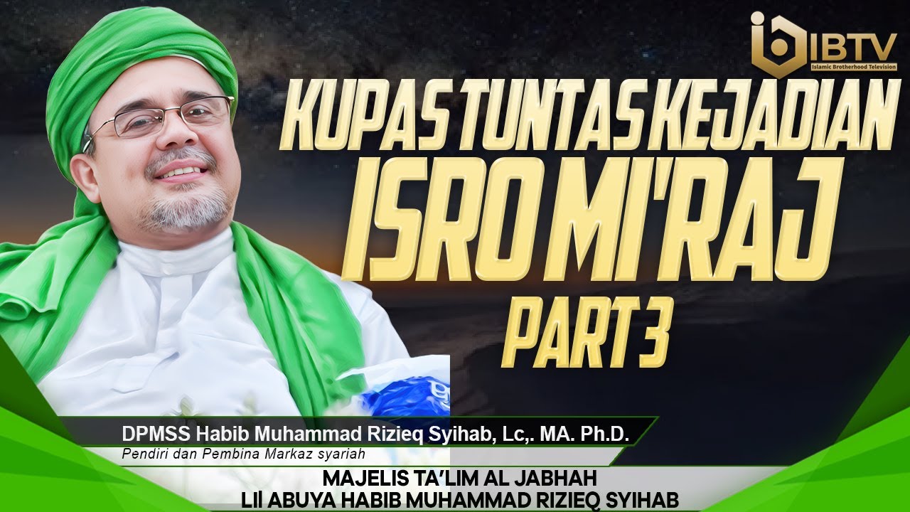HABIB RIZIEQ SYIHAB : KUPAS TUNTAS KEJADIAN ISRO MI'RAJ NABI MUHAMMAD ﷺ | PART 3