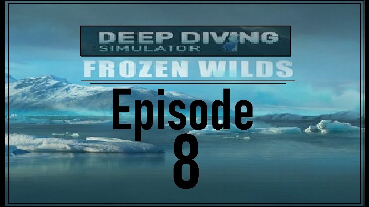 Deep Diving Simulator. Episode 8. - The Frozen Wilds