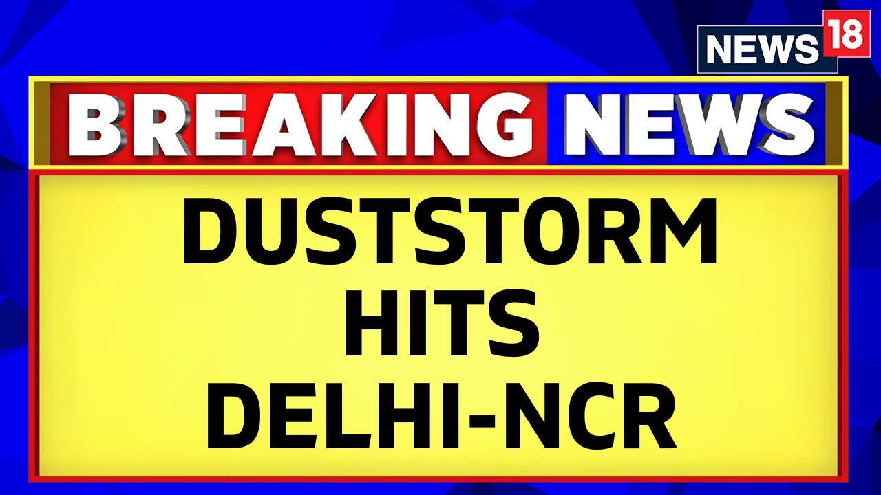 Massive Dust Storm Hits Delhi-NCR; IndiGo Warns Passengers Of Change In Flight Schedule | News18