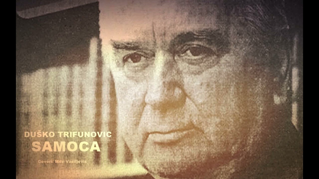 DUŠKO TRIFUNOVIĆ - SAMOĆA (Govori: Milinko Mile Vasiljević)