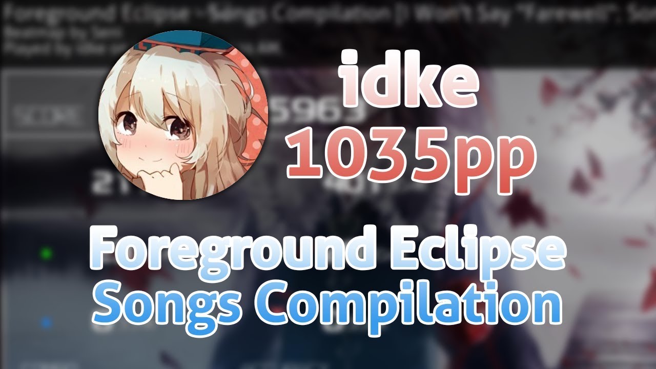 idke PP RECORD 1035pp IN Foreground Eclipse - Songs Compilation !!