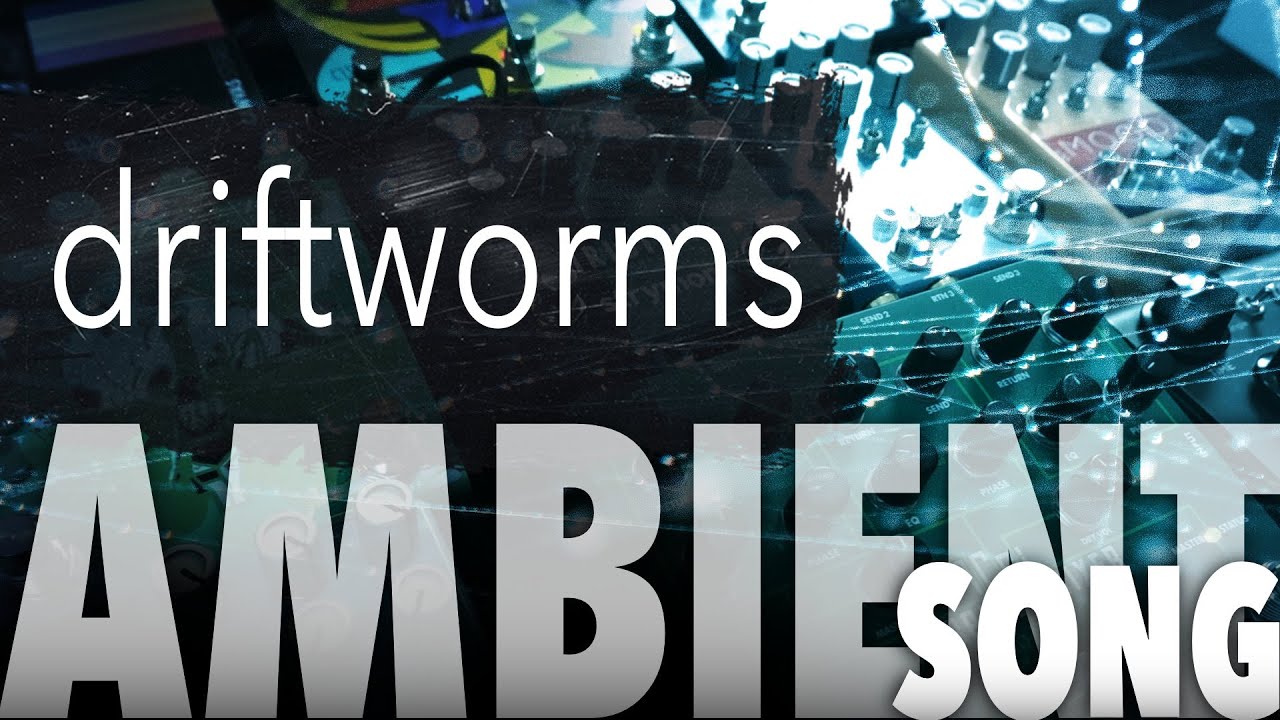 Driftworms | Ambient Music