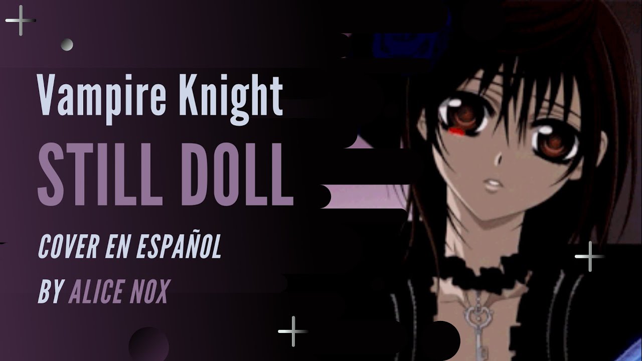 ⭐【Vampire Knight ED】Still Doll Full【Cover Español】⭐