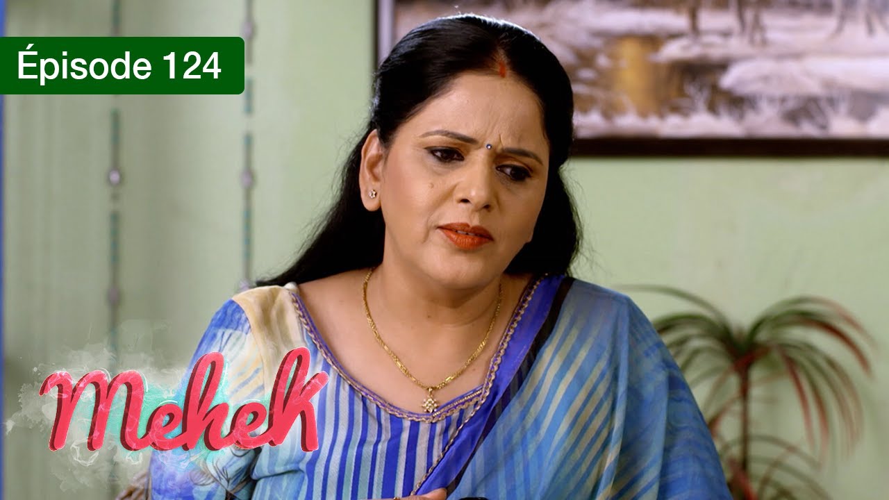 Mehek - EPS 124 - Zindagi Ki Mehek - Version Française - Complet - HD