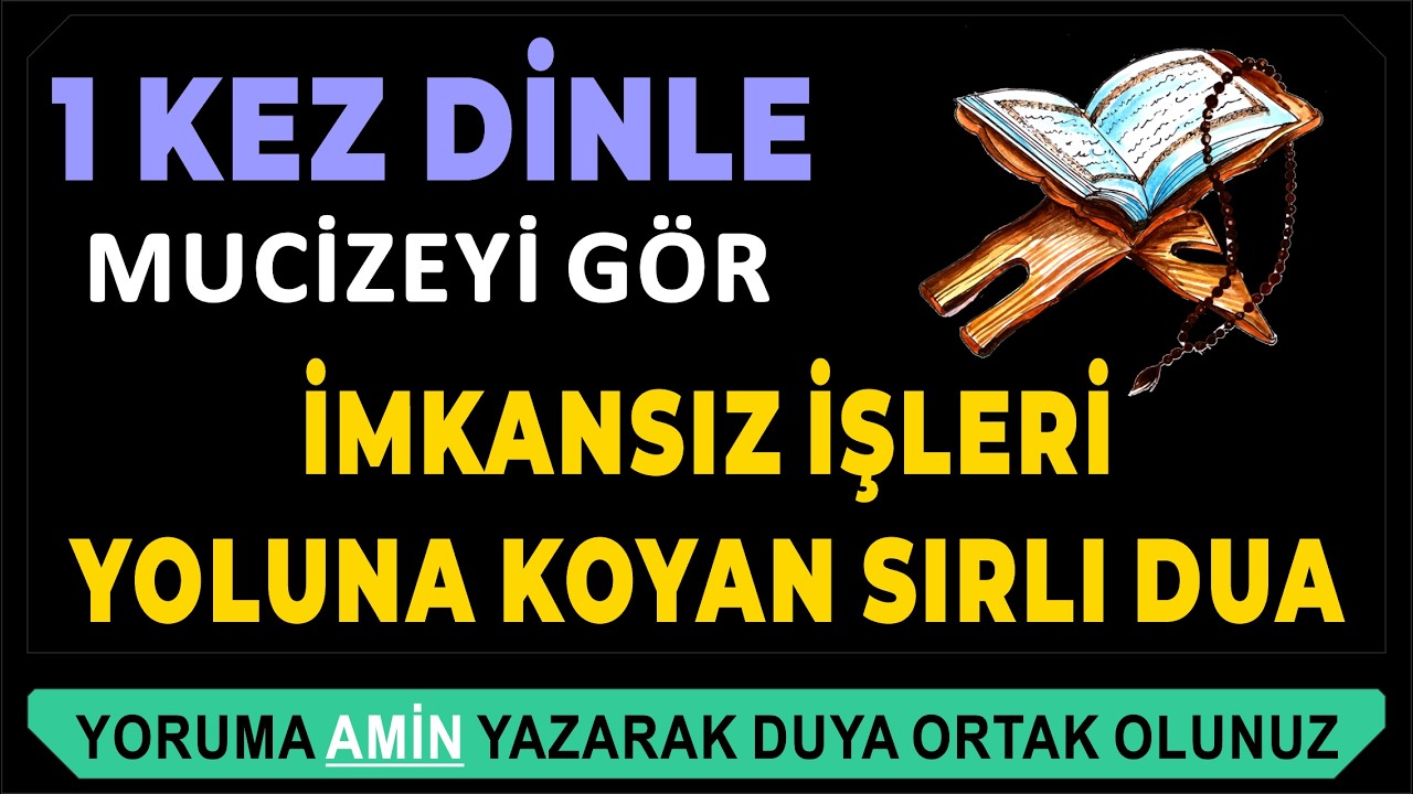 1 KEZ DİNLE, MUCİZEYİ GÖR  İMKANSIZ İŞLERİ YOLUNA KOYAN SIRLI DUA