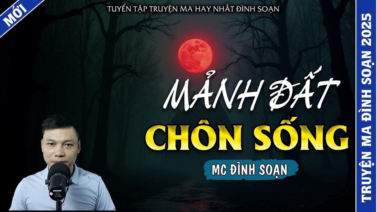 TRUYỆN MA ĐÌNH SOẠN | MẢNH ĐẤT CHÔN SỐNG | TRUYỆN MA 2026 MC ĐÌNH SOẠN KỂ LẠI