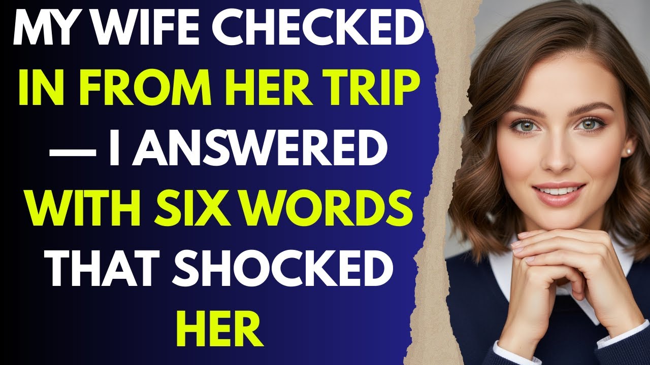 My Wife Checked In From Her Trip — I Answered With Six Words That Shocked Her