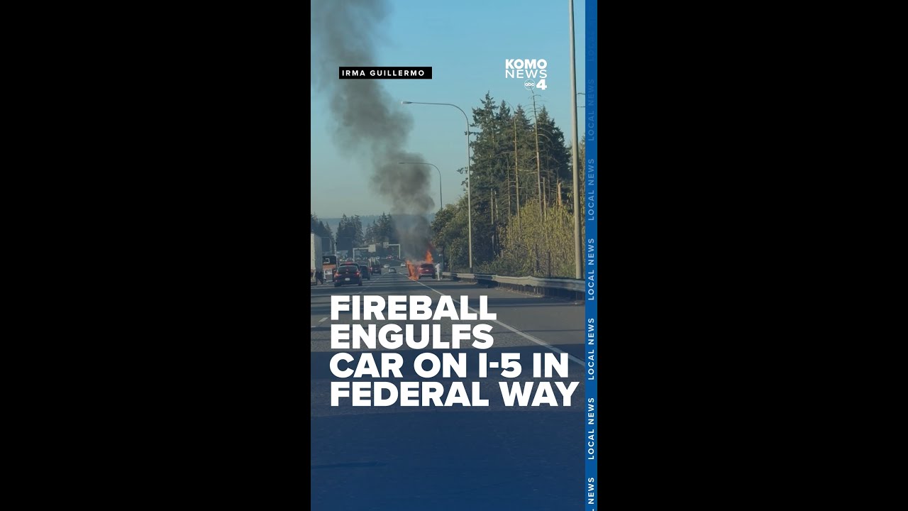 Fireball engulfs car on Interstate-5 in Federal Way