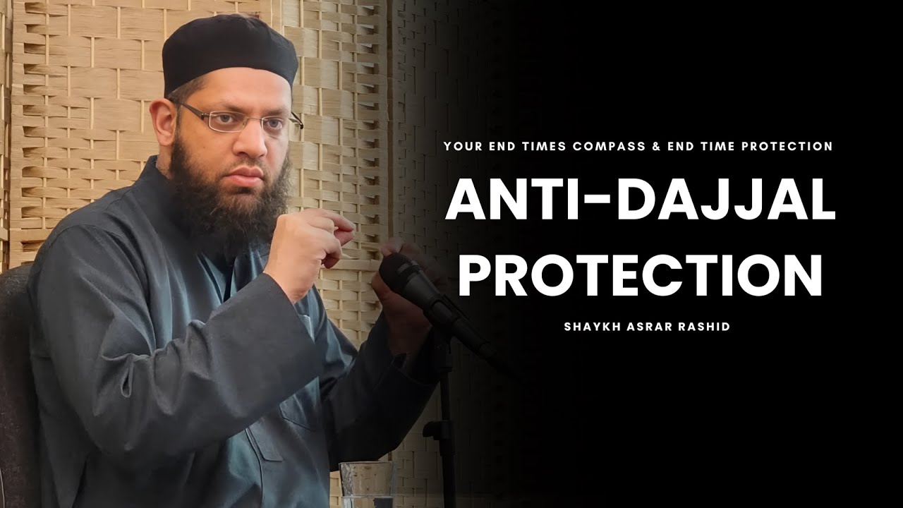 The Anti-Dajjal Toolkit: What the Prophet Told Us to Do - Shaykh  Asrar Rashid