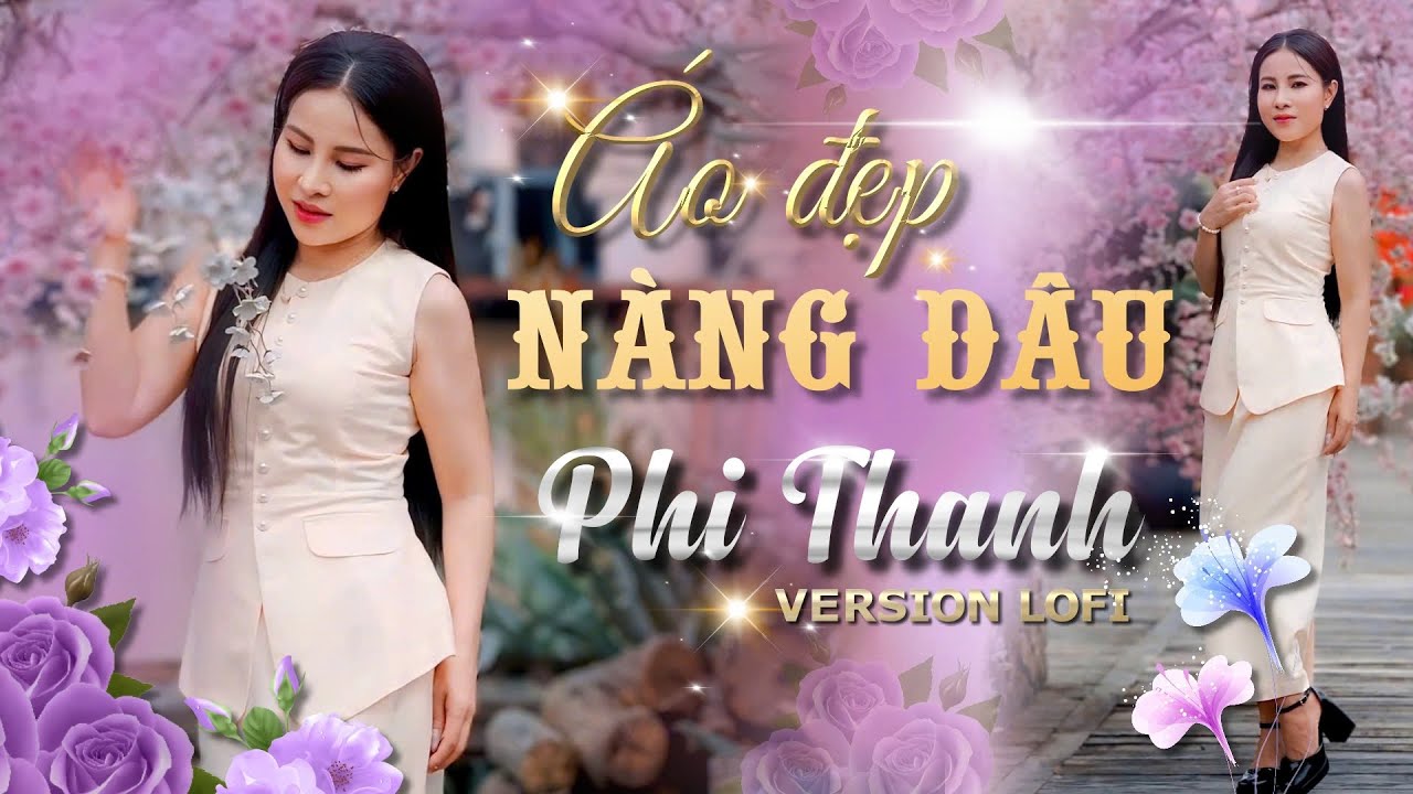 ÁO ĐẸP NÀNG DÂU - Album LOFI trữ tình bất hủ | cs. Phi Thanh (giọng ca để đời)