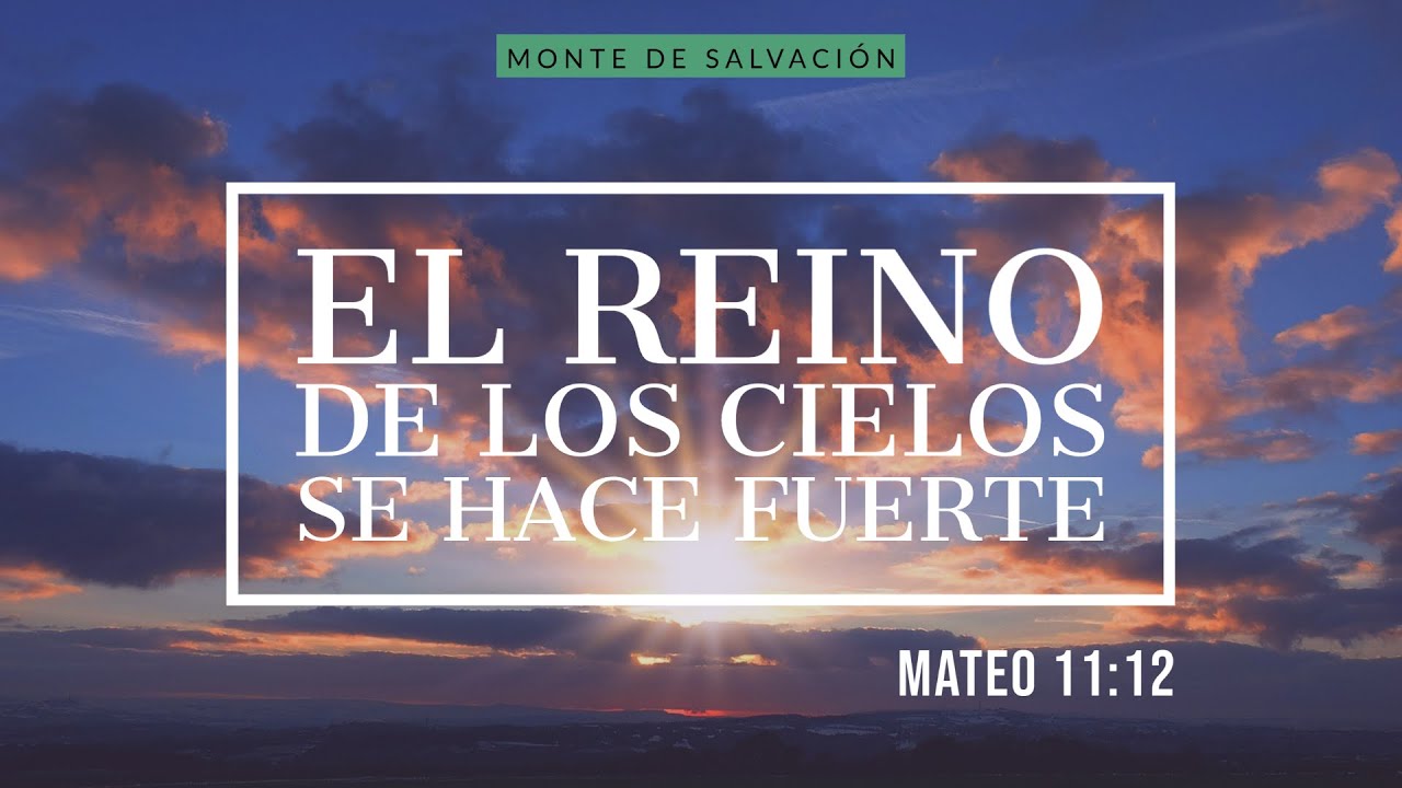 El reino de los cielos se hace fuerte | Mateo 11:12 | Mensaje Dominical