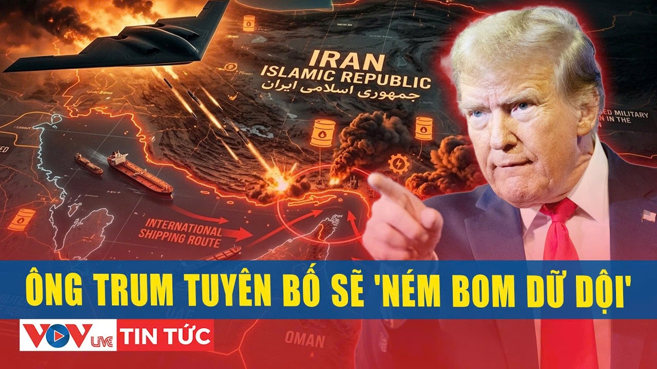Tổng thống Trump tuyên bố ‘ném bom dữ dội’ dọc bờ biển khu vực Eo biển Hormuz | VOVLive