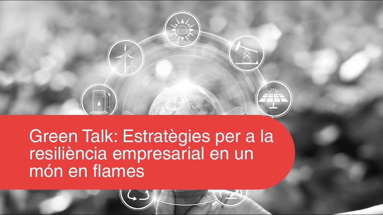 Green Talk: Estratègies per a la resiliència empresarial en un món en flames