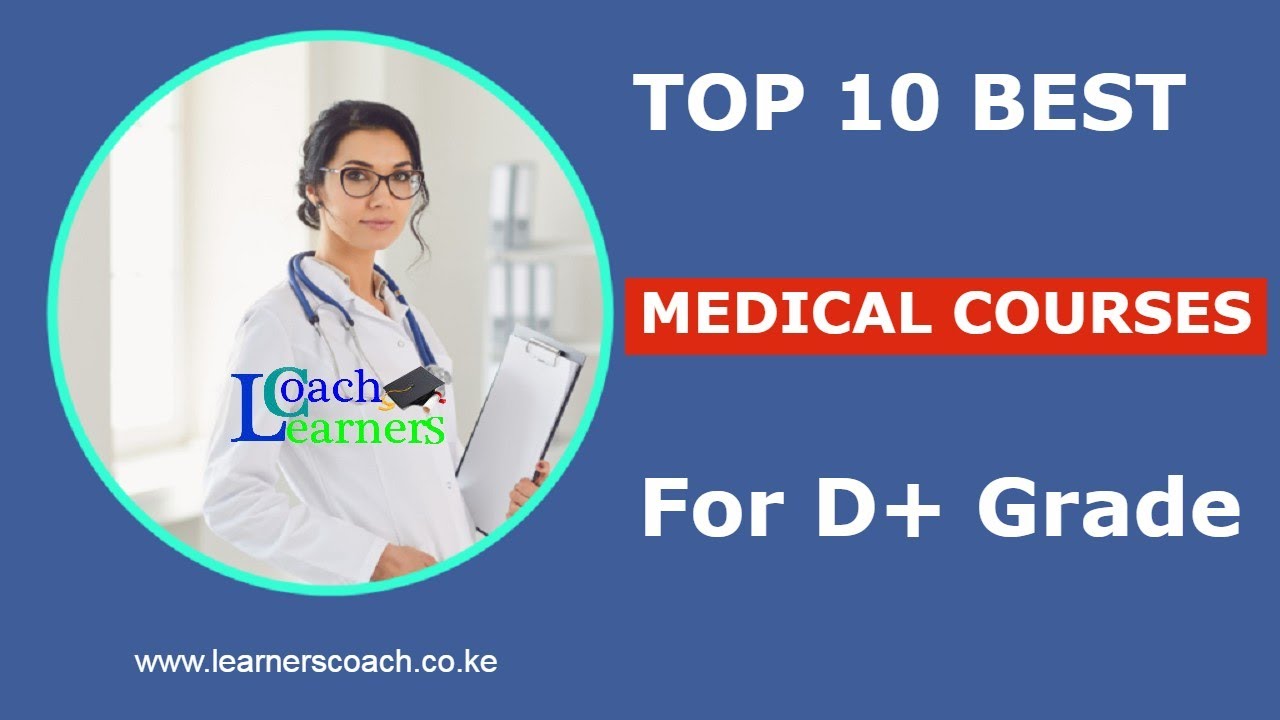 I got a D+ Grade in KCSE. Which is the Best Medical Course to Pursue