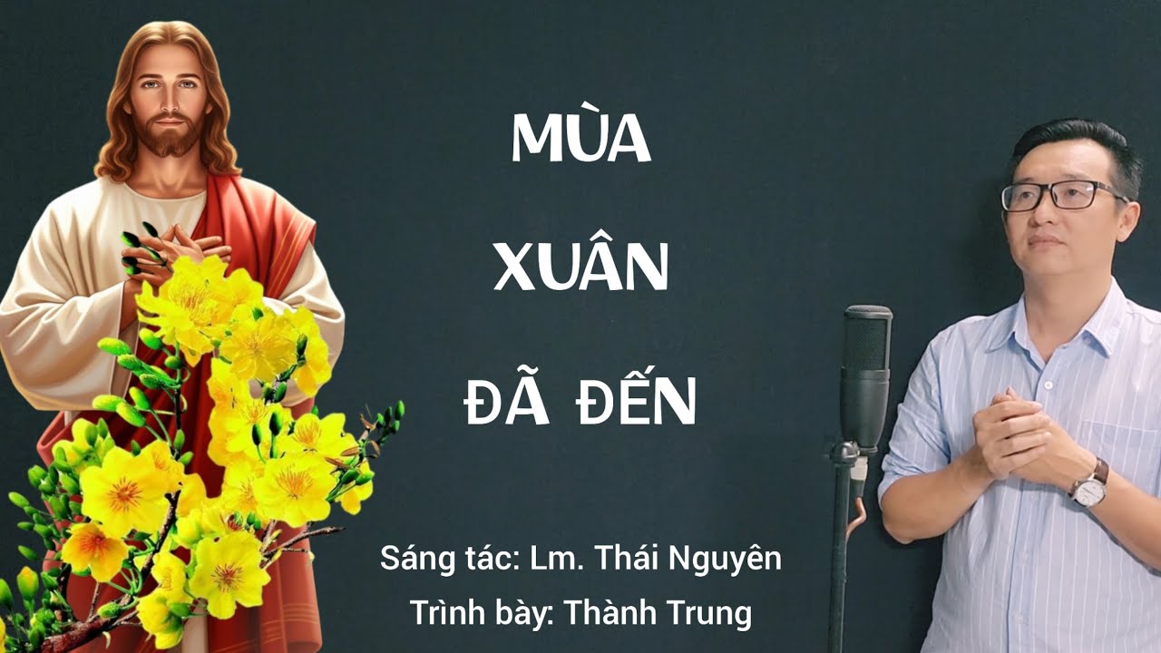 MÙA XUÂN ĐÃ ĐẾN - Trình bày: Thành Trung (ST: Lm.Thái Nguyên) /Nhạc Thánh Ca Mùa Xuân
