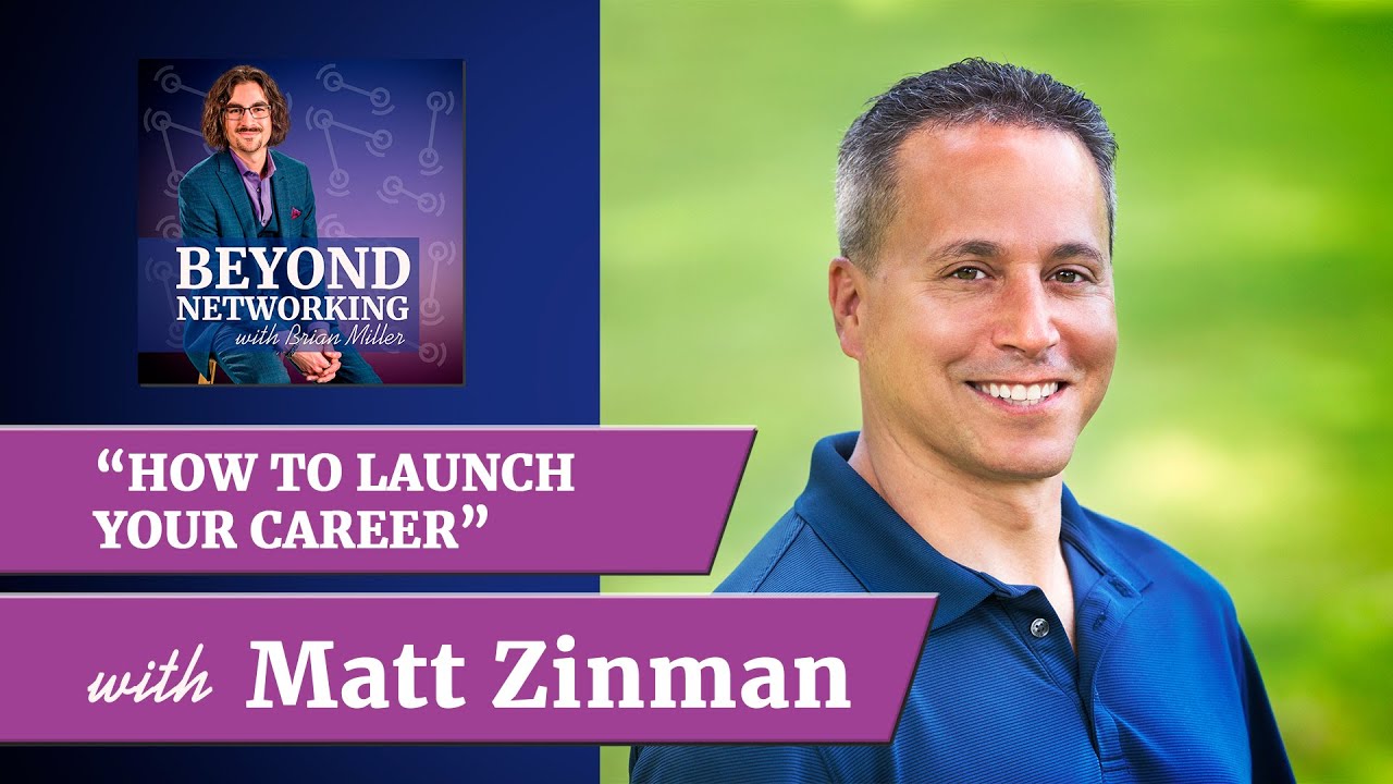 How to Launch Your Career with Matt Zinman | Beyond Networking Podcast