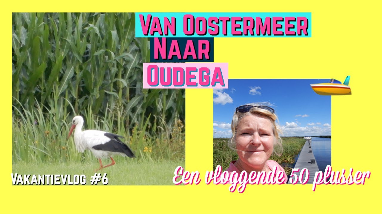 Van Oostermeer naar Oudega |OOIEVAAR|VAKANTIEVLOG 6