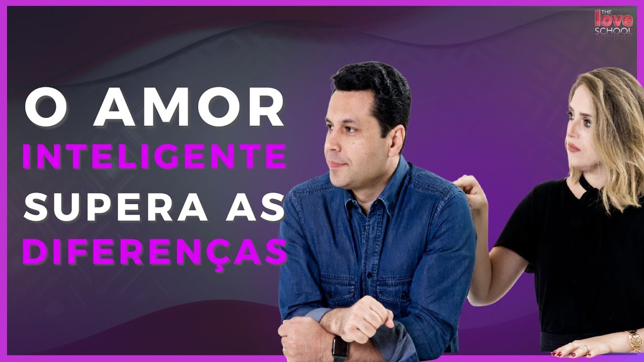 O AMOR INTELIGENTE SUPERA AS DIFEREN&Ccedil;AS